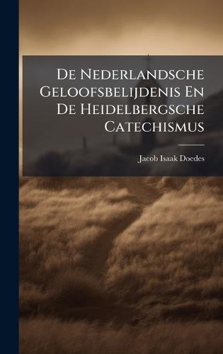 De Nederlandsche Geloofsbelijdenis En De Heidelbergsche Catechismus  by Jacob Isaak Doedes at Abbey's Bookshop, 
