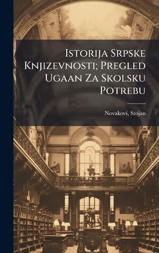 Istorija Srpske Knjizevnosti; Pregled Ugaan Za Skolsku Potrebu  by Stojan Novakovic at Abbey's Bookshop, 