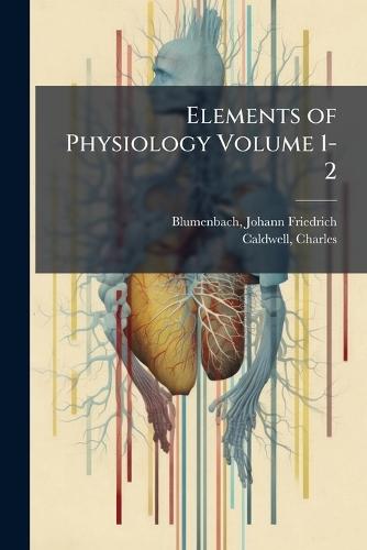 Elements of Physiology Volume 1-2  by Johann Friedrich 1752-1840 Blumenbach at Abbey's Bookshop, 