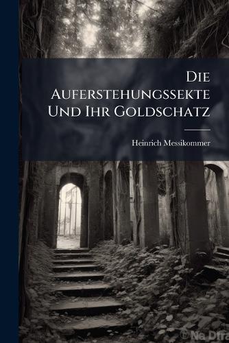 Die Auferstehungssekte Und Ihr Goldschatz  by Heinrich Messikommer at Abbey's Bookshop, 