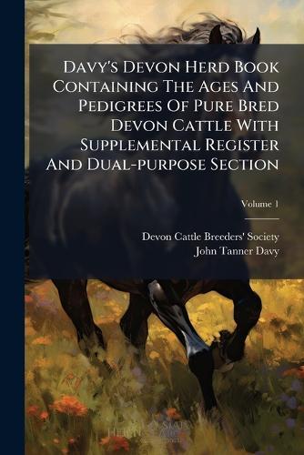 Davy's Devon Herd Book Containing The Ages And Pedigrees Of Pure Bred Devon Cattle With Supplemental Register And Dual-purpose Section  by Devon Cattle Breeders' Society at Abbey's Bookshop, 