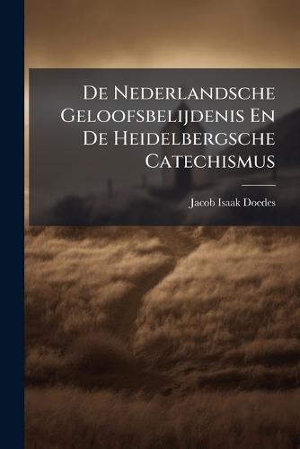 De Nederlandsche Geloofsbelijdenis En De Heidelbergsche Catechismus  by Jacob Isaak Doedes at Abbey's Bookshop, 