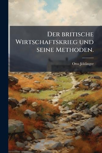 Der britische Wirtschaftskrieg und seine Methoden.  by Otto Jöhlinger at Abbey's Bookshop, 