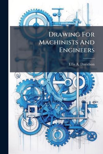 Drawing For Machinists And Engineers  by Ellis A Davidson at Abbey's Bookshop, 