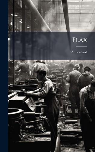 Flax  by A Bernard (and Koch ) at Abbey's Bookshop, 