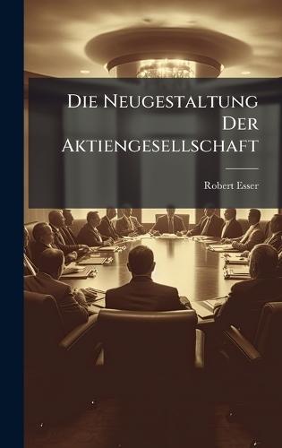Die Neugestaltung Der Aktiengesellschaft  by Robert Esser at Abbey's Bookshop, 