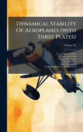 Dynamical Stability Of Aeroplanes (with Three Plates)  by Jerome Clarke Hunsaker at Abbey's Bookshop, 