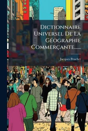 Dictionnaire Universel De La GÃ(c)ographie Commerçante......  by Jacques Peuchet at Abbey's Bookshop, 