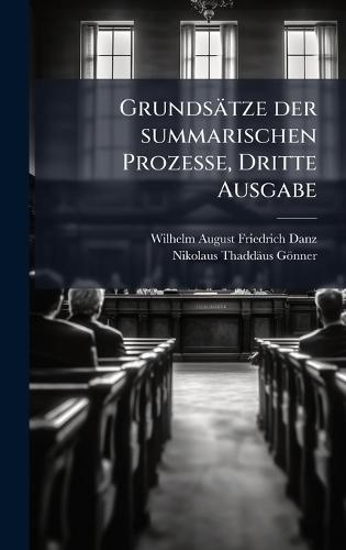 Grundsätze der summarischen Prozesse, Dritte Ausgabe  by Wilhelm August Friedrich Danz at Abbey's Bookshop, 
