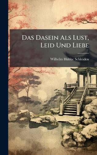Das Dasein Als Lust, Leid Und Liebe  by Wilhelm Hã1/4bbe-Schleiden at Abbey's Bookshop, 