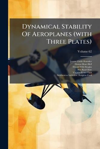 Dynamical Stability Of Aeroplanes (with Three Plates)  by Jerome Clarke Hunsaker at Abbey's Bookshop, 