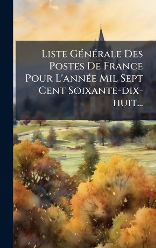 Liste GÃ(c)nÃ(c)rale Des Postes De France Pour L'annÃ(c)e Mil Sept Cent Soixante-dix-huit...  by Anonymous at Abbey's Bookshop, 