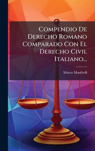Compendio De Derecho Romano Comparado Con El Derecho Civil Italiano...  by Marco Manfredi at Abbey's Bookshop, 