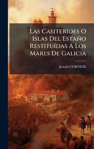 Las Casiterides O Islas Del Estaño RestituÃ-das A Los Mares De Galicia  by Joseph Cornide at Abbey's Bookshop, 