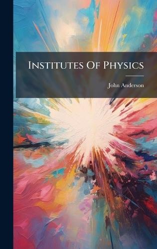 Institutes Of Physics  by John Anderson at Abbey's Bookshop, 