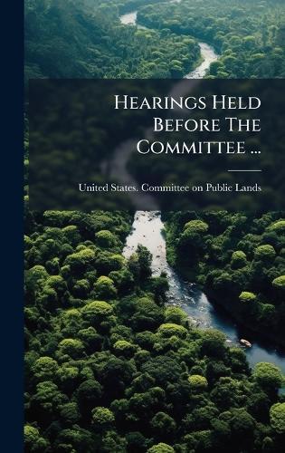 Hearings Held Before The Committee ...  by United States Committee on Public La at Abbey's Bookshop, 