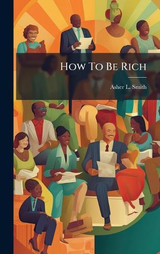 How To Be Rich  by Asher L Smith at Abbey's Bookshop, 