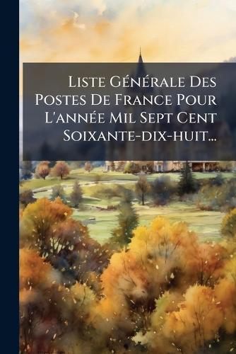 Liste GÃ(c)nÃ(c)rale Des Postes De France Pour L'annÃ(c)e Mil Sept Cent Soixante-dix-huit...  by Anonymous at Abbey's Bookshop, 