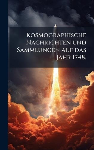 Kosmographische Nachrichten und Sammlungen auf das Jahr 1748.  by Anonymous at Abbey's Bookshop, 