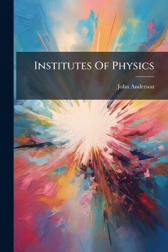 Institutes Of Physics  by John Anderson at Abbey's Bookshop, 