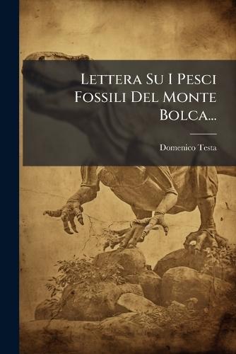 Lettera Su I Pesci Fossili Del Monte Bolca...  by Domenico Testa at Abbey's Bookshop, 