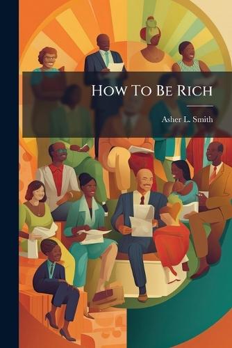 How To Be Rich  by Asher L Smith at Abbey's Bookshop, 