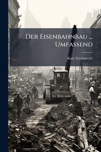 Der Eisenbahnbau ... Umfassend  by Kurt Strohmeyer at Abbey's Bookshop, 