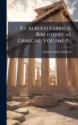 Jo. Alberti Fabricii, Bibliothecae Graecae, Volume 9...  by Johann Albert Fabricius at Abbey's Bookshop, 