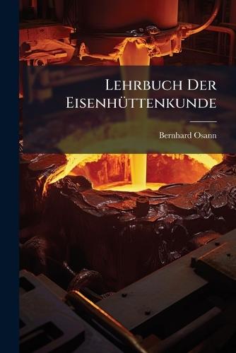 Lehrbuch Der EisenhÃ1/4ttenkunde  by Bernhard Osann at Abbey's Bookshop, 