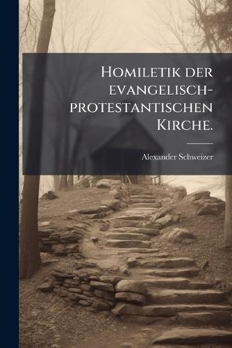 Homiletik der evangelisch-protestantischen Kirche.  by Alexander Schweizer at Abbey's Bookshop, 