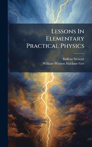 Lessons In Elementary Practical Physics  by Balfour Stewart at Abbey's Bookshop, 