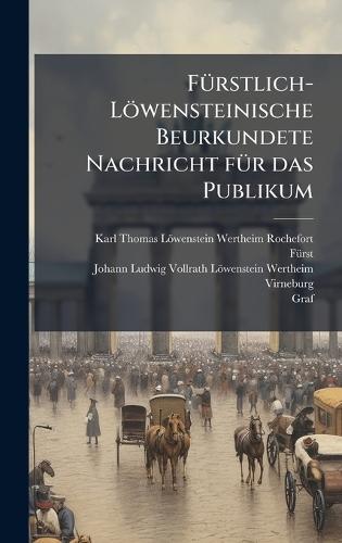 FÃ1/4rstlich-Löwensteinische Beurkundete Nachricht fÃ1/4r das Publikum  by Karl (Löwenstein-Wertheim-Rochefort at Abbey's Bookshop, 