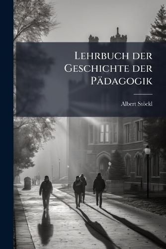 Lehrbuch der Geschichte der Pädagogik  by Albert Stöckl at Abbey's Bookshop, 