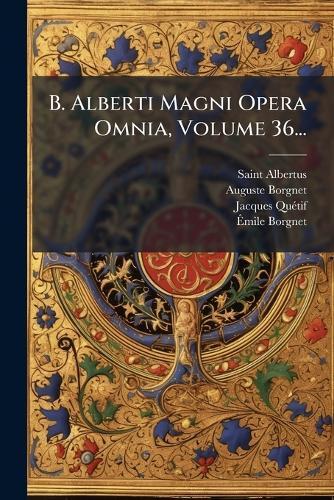 B. Alberti Magni Opera Omnia, Volume 36...  by Saint Albertus (Magnus) at Abbey's Bookshop, 