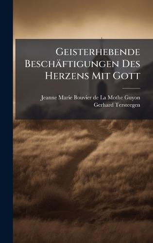 Geisterhebende Beschäftigungen Des Herzens Mit Gott  by Jeanne Marie Bouvier de la Mothe Guyon at Abbey's Bookshop, 