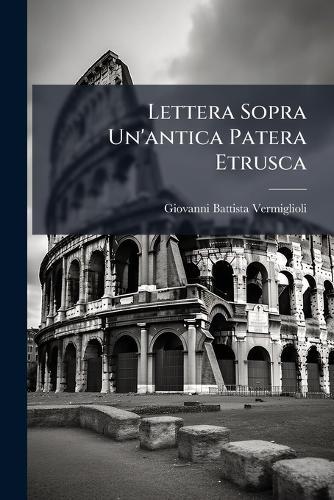 Lettera Sopra Un'antica Patera Etrusca  by Giovanni Battista Vermiglioli at Abbey's Bookshop, 