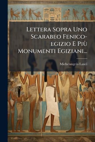 Lettera Sopra Uno Scarabeo Fenico-egizio E PiÃ¹ Monumenti Egiziani...  by Michelangelo Lanci at Abbey's Bookshop, 