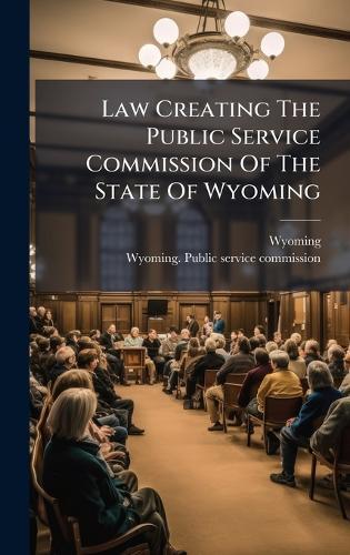 Law Creating The Public Service Commission Of The State Of Wyoming  by Wyoming at Abbey's Bookshop, 