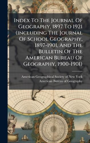 Index To The Journal Of Geography, 1897 To 1921 (including The Journal Of School Geography, 1897-1901, And The Bulletin Of The American Bureau Of Geography, 1900-1901)  by American Geographical Society of New at Abbey's Bookshop, 
