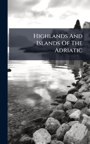 Highlands And Islands Of The Adriatic  by Anonymous at Abbey's Bookshop, 