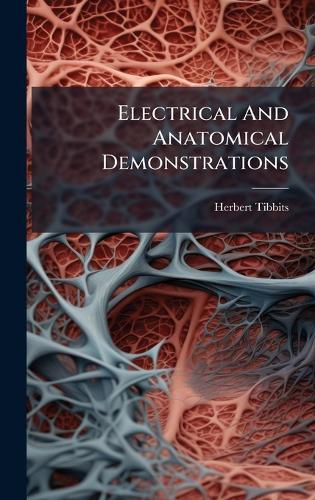 Electrical And Anatomical Demonstrations  by Herbert Tibbits at Abbey's Bookshop, 