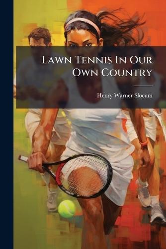 Lawn Tennis In Our Own Country  by Henry Warner Slocum (Jr ) at Abbey's Bookshop, 