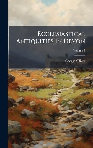 Ecclesiastical Antiquities In Devon  by George Oliver at Abbey's Bookshop, 