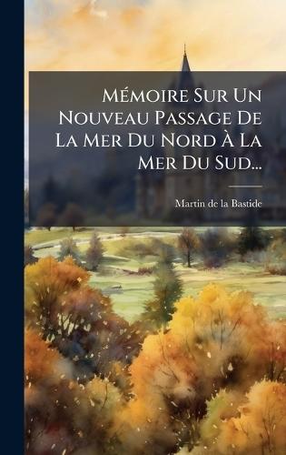 MÃ(c)moire Sur Un Nouveau Passage De La Mer Du Nord Ã&#128; La Mer Du Sud...  by Martin de la Bastide at Abbey's Bookshop, 