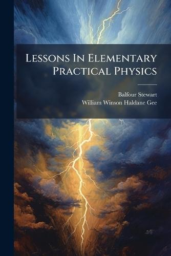 Lessons In Elementary Practical Physics  by Balfour Stewart at Abbey's Bookshop, 