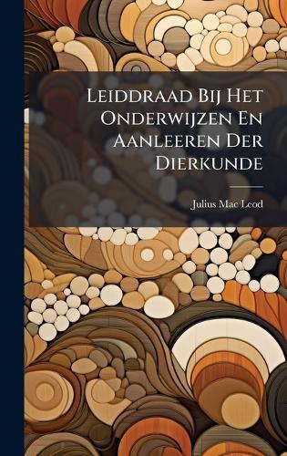 Leiddraad Bij Het Onderwijzen En Aanleeren Der Dierkunde  by Julius Mac Leod at Abbey's Bookshop, 