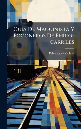 GuÃ-a De Maguinistà Y Fogoneros De Ferro-carriles  by Pablo Sans Y Guitart at Abbey's Bookshop, 