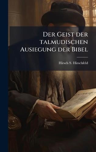 Der Geist der talmudischen Ausiegung der Bibel  by Hirsch S Hirschfeld at Abbey's Bookshop, 