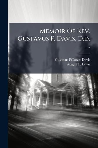 Memoir Of Rev. Gustavus F. Davis, D.d. ...  by Gustavus Fellowes Davis at Abbey's Bookshop, 