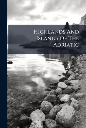 Highlands And Islands Of The Adriatic  by Anonymous at Abbey's Bookshop, 